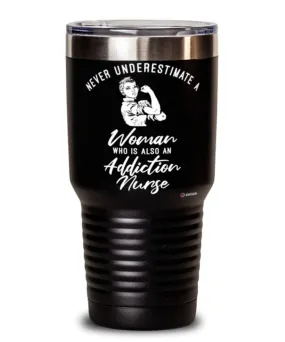 Addiction Nurse Tumbler Never Underestimate A Woman Who Is Also An Addiction Nurse 30oz Stainless Steel Black