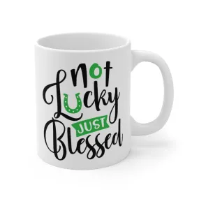 Not Lucky Just Blessed Mug